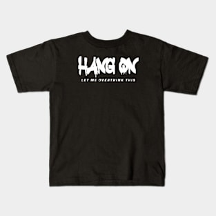 Hang on. Let me overthink this (White letter) Kids T-Shirt